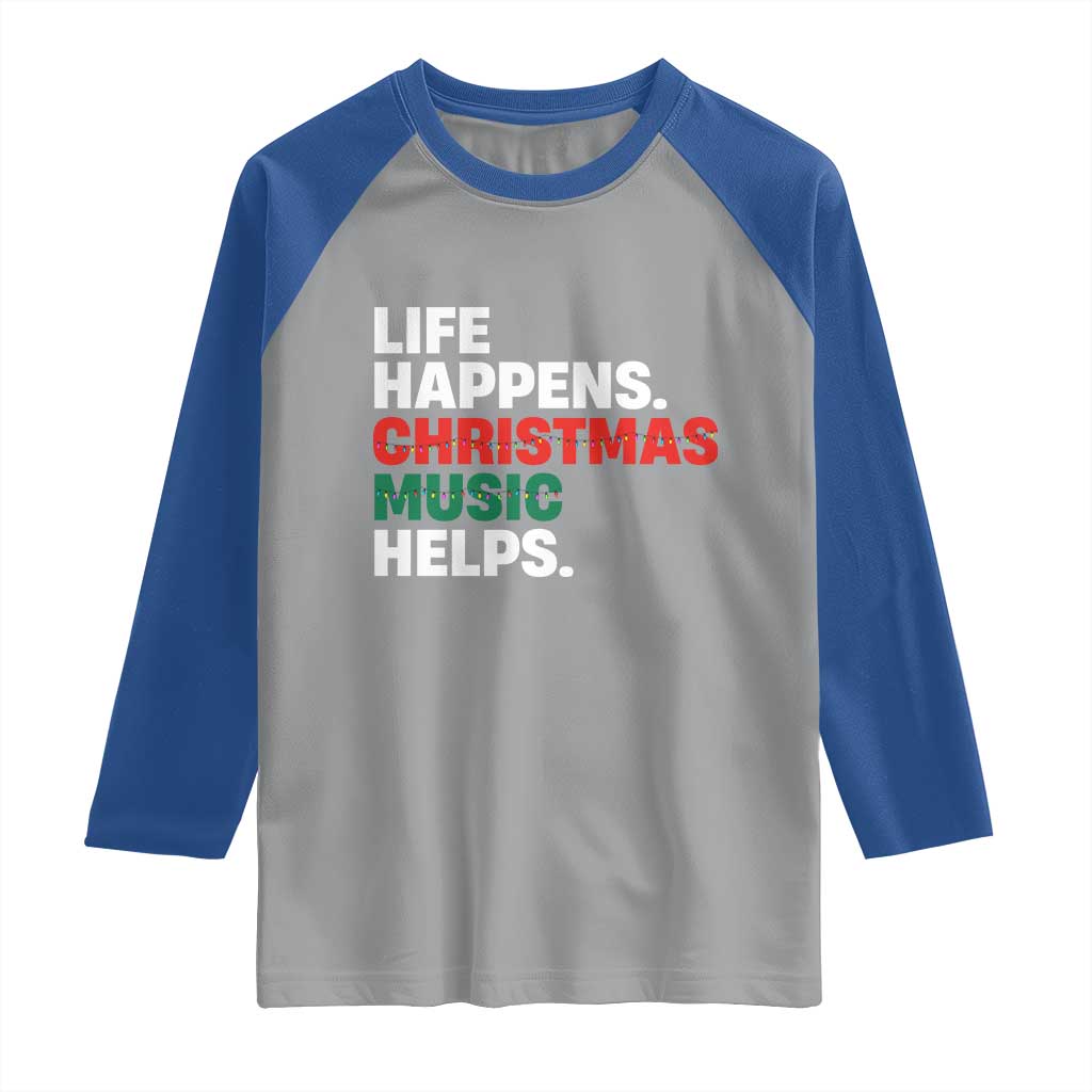 Funny Life Happens Christmas Music Helps Raglan Shirt Xmas Songs Holiday Season TS11 Sport Gray Royal Print Your Wear