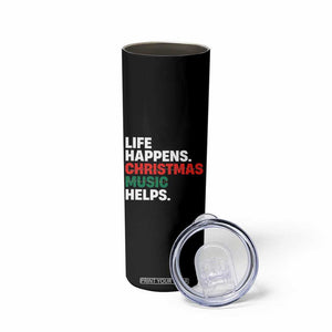 Funny Life Happens Christmas Music Helps Skinny Tumbler Xmas Songs Holiday Season TS11 Print Your Wear