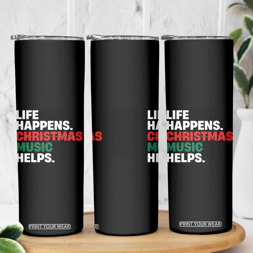 Funny Life Happens Christmas Music Helps Skinny Tumbler Xmas Songs Holiday Season TS11 Print Your Wear