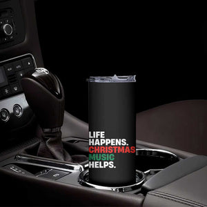 Funny Life Happens Christmas Music Helps Skinny Tumbler Xmas Songs Holiday Season TS11 Print Your Wear