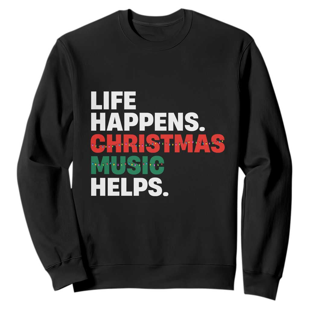 Funny Life Happens Christmas Music Helps Sweatshirt Xmas Songs Holiday Season TS11 Black Print Your Wear