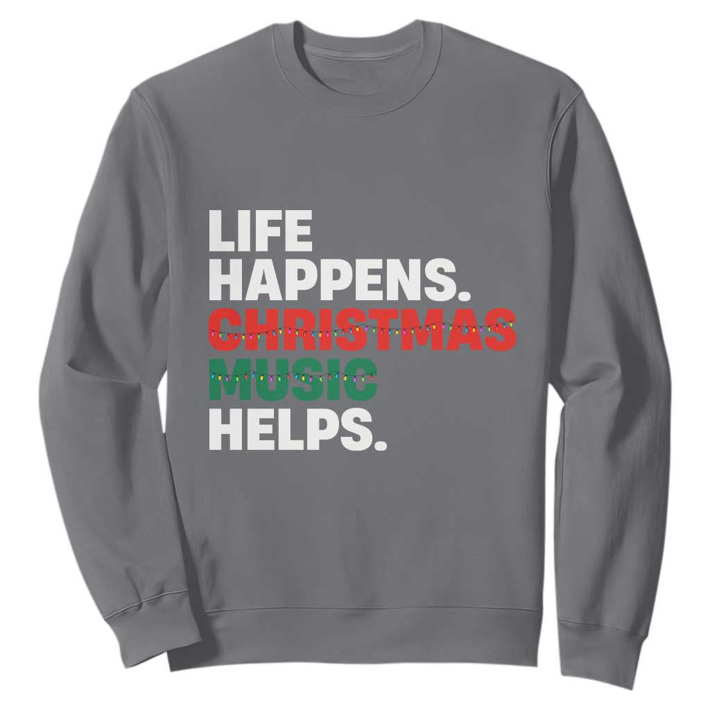 Funny Life Happens Christmas Music Helps Sweatshirt Xmas Songs Holiday Season TS11 Charcoal Print Your Wear