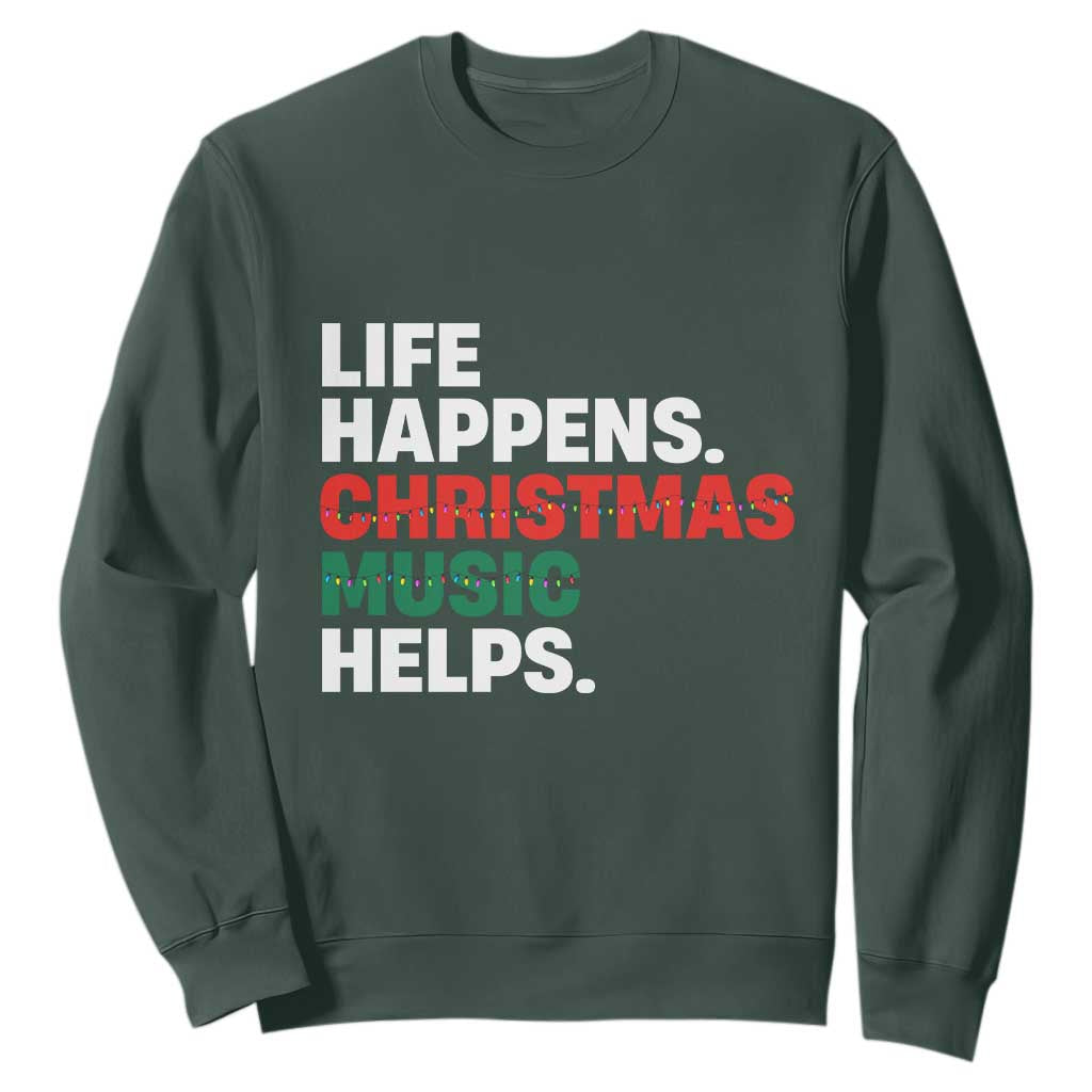 Funny Life Happens Christmas Music Helps Sweatshirt Xmas Songs Holiday Season TS11 Dark Forest Green Print Your Wear