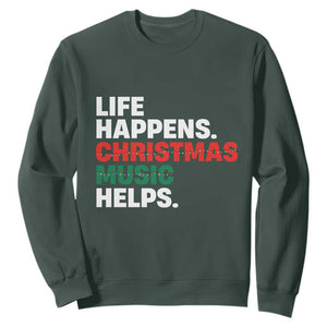 Funny Life Happens Christmas Music Helps Sweatshirt Xmas Songs Holiday Season TS11 Dark Forest Green Print Your Wear