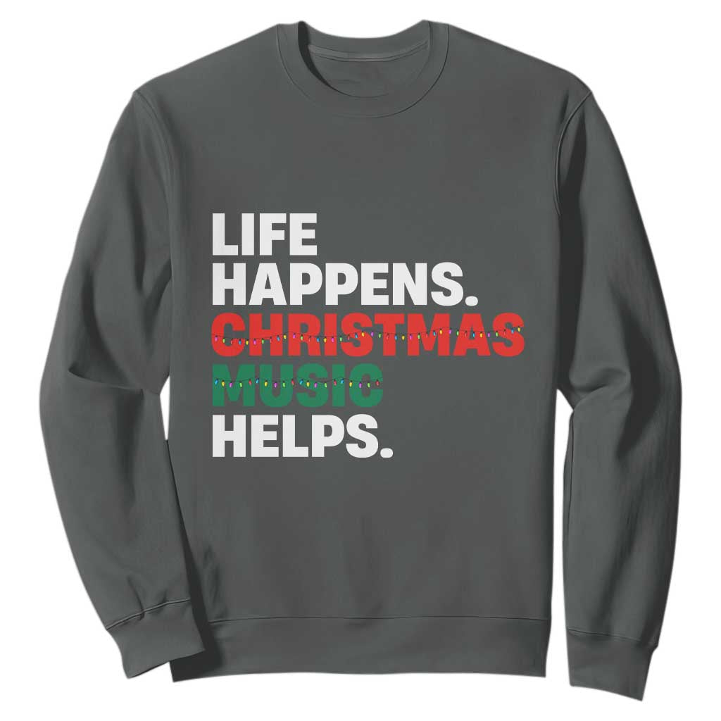 Funny Life Happens Christmas Music Helps Sweatshirt Xmas Songs Holiday Season TS11 Dark Heather Print Your Wear