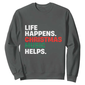 Funny Life Happens Christmas Music Helps Sweatshirt Xmas Songs Holiday Season TS11 Dark Heather Print Your Wear