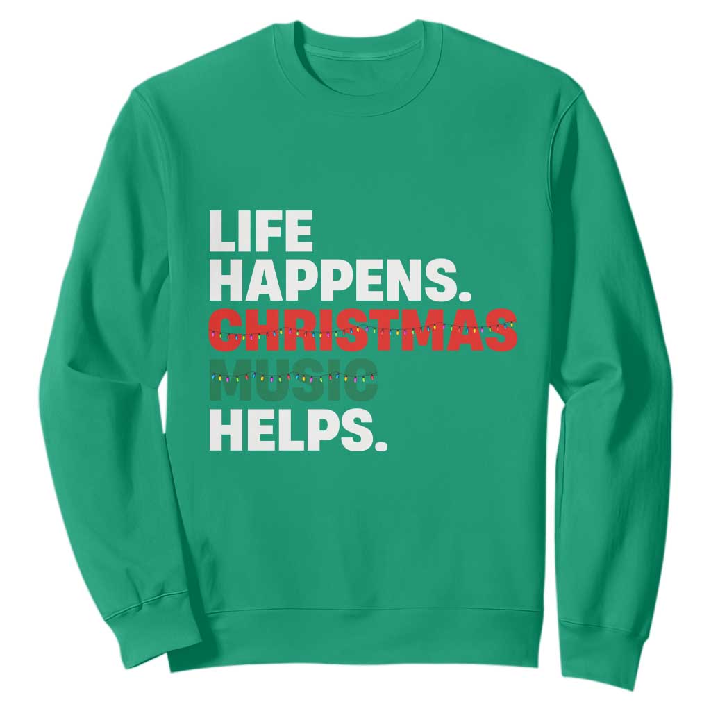 Funny Life Happens Christmas Music Helps Sweatshirt Xmas Songs Holiday Season TS11 Irish Green Print Your Wear