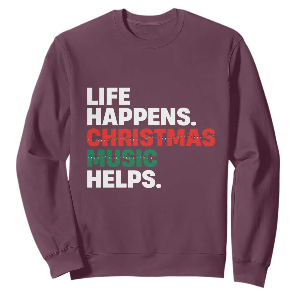 Funny Life Happens Christmas Music Helps Sweatshirt Xmas Songs Holiday Season TS11 Maroon Print Your Wear