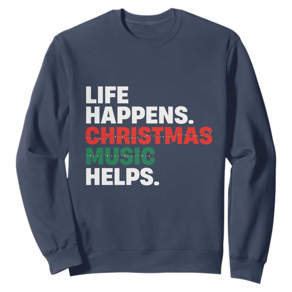 Funny Life Happens Christmas Music Helps Sweatshirt Xmas Songs Holiday Season TS11 Navy Print Your Wear