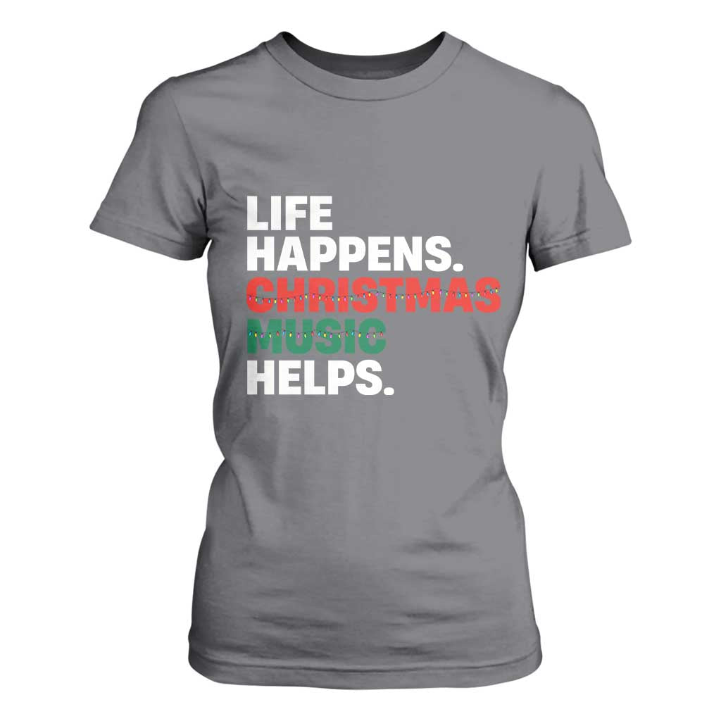 Funny Life Happens Christmas Music Helps T Shirt For Women Xmas Songs Holiday Season TS11 Charcoal Print Your Wear