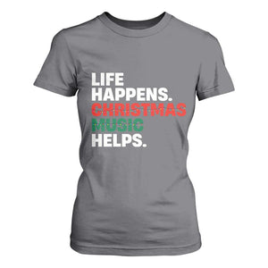 Funny Life Happens Christmas Music Helps T Shirt For Women Xmas Songs Holiday Season TS11 Charcoal Print Your Wear