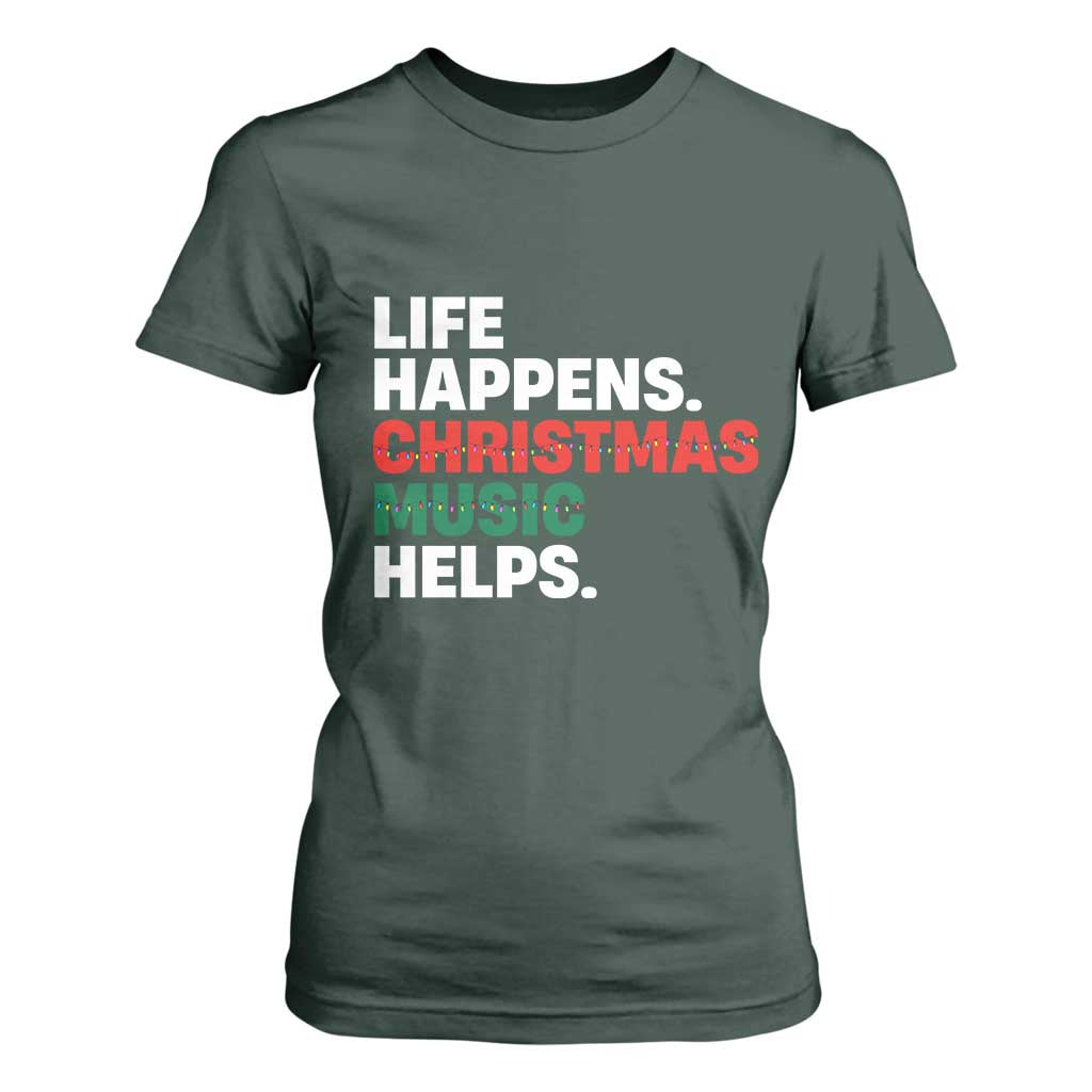 Funny Life Happens Christmas Music Helps T Shirt For Women Xmas Songs Holiday Season TS11 Dark Forest Green Print Your Wear
