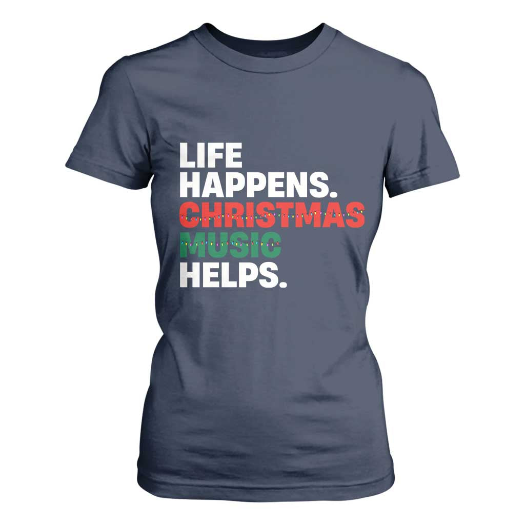 Funny Life Happens Christmas Music Helps T Shirt For Women Xmas Songs Holiday Season TS11 Navy Print Your Wear