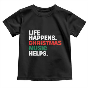 Funny Life Happens Christmas Music Helps Toddler T Shirt Xmas Songs Holiday Season TS11 Black Print Your Wear