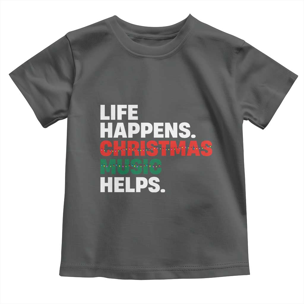 Funny Life Happens Christmas Music Helps Toddler T Shirt Xmas Songs Holiday Season TS11 Dark Heather Print Your Wear