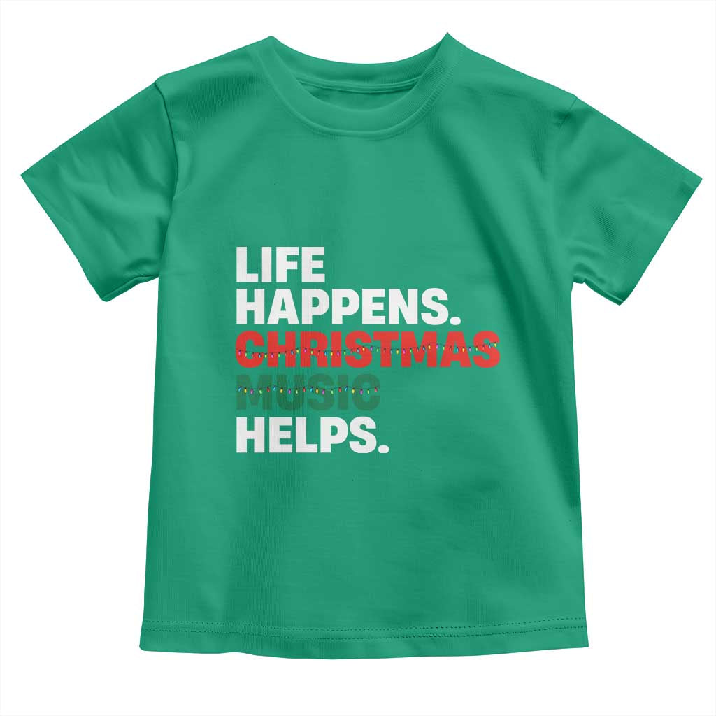 Funny Life Happens Christmas Music Helps Toddler T Shirt Xmas Songs Holiday Season TS11 Irish Green Print Your Wear