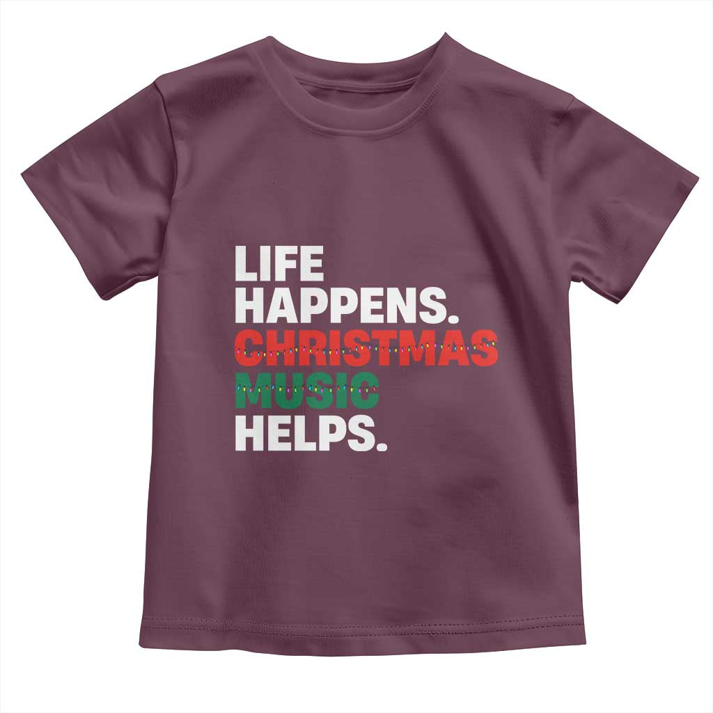 Funny Life Happens Christmas Music Helps Toddler T Shirt Xmas Songs Holiday Season TS11 Maroon Print Your Wear