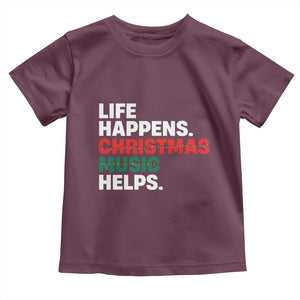 Funny Life Happens Christmas Music Helps Toddler T Shirt Xmas Songs Holiday Season TS11 Maroon Print Your Wear