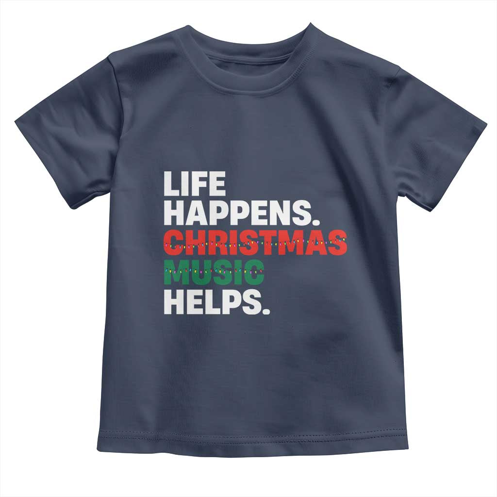 Funny Life Happens Christmas Music Helps Toddler T Shirt Xmas Songs Holiday Season TS11 Navy Print Your Wear