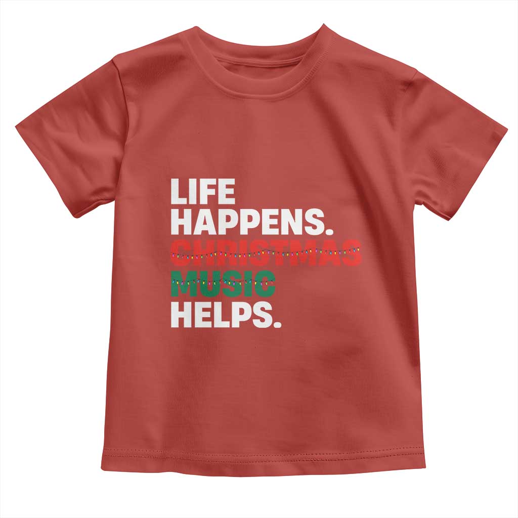 Funny Life Happens Christmas Music Helps Toddler T Shirt Xmas Songs Holiday Season TS11 Red Print Your Wear