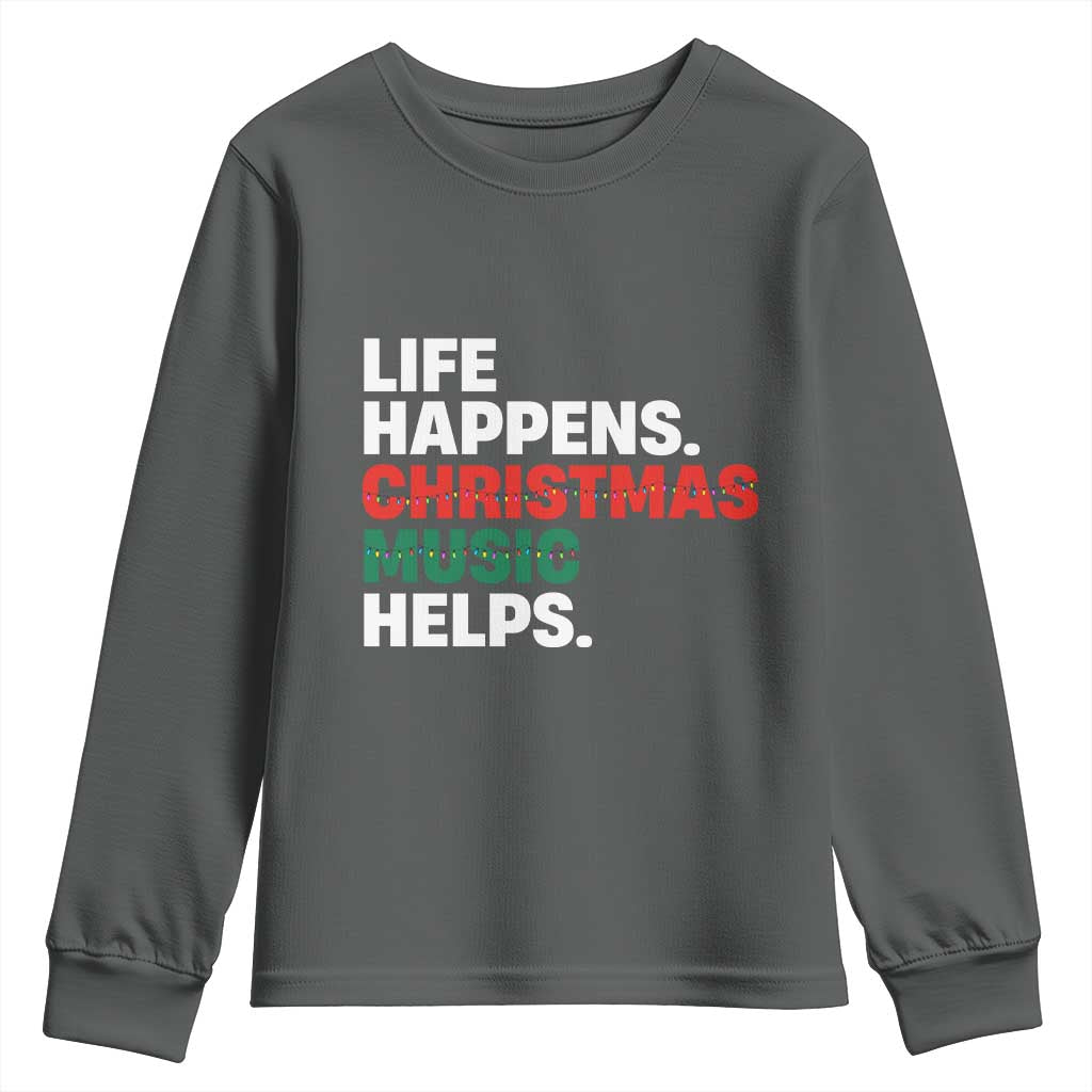Funny Life Happens Christmas Music Helps Youth Sweatshirt Xmas Songs Holiday Season TS11 Dark Heather Print Your Wear