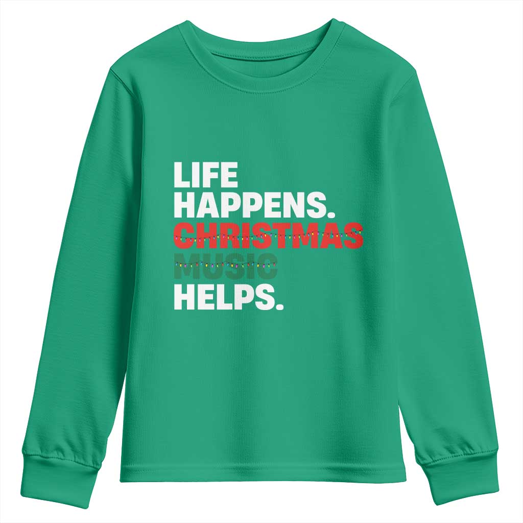 Funny Life Happens Christmas Music Helps Youth Sweatshirt Xmas Songs Holiday Season TS11 Irish Green Print Your Wear