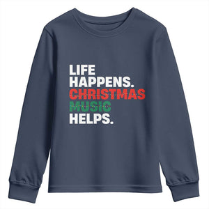 Funny Life Happens Christmas Music Helps Youth Sweatshirt Xmas Songs Holiday Season TS11 Navy Print Your Wear