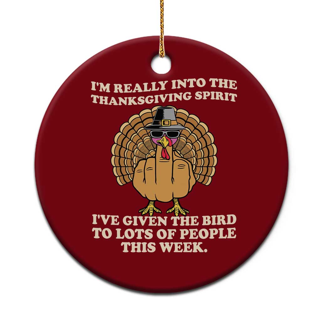 Funny Thanksgiving Turkey Ceramic Ornament I Am Really Into The Thanksgiving Spirit I Have Given The Bird TS11 1pc Red Print Your Wear