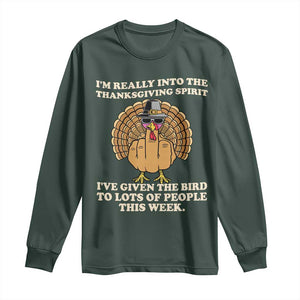 Funny Thanksgiving Turkey Long Sleeve Shirt I Am Really Into The Thanksgiving Spirit I Have Given The Bird TS11 Dark Forest Green Print Your Wear