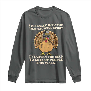 Funny Thanksgiving Turkey Long Sleeve Shirt I Am Really Into The Thanksgiving Spirit I Have Given The Bird TS11 Dark Heather Print Your Wear