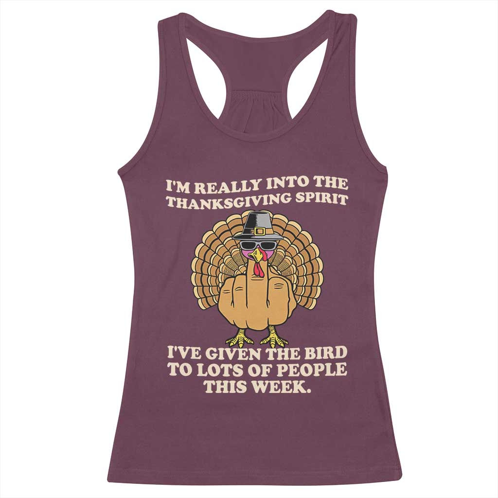 Funny Thanksgiving Turkey Racerback Tank Top I Am Really Into The Thanksgiving Spirit I Have Given The Bird TS11 Maroon Print Your Wear