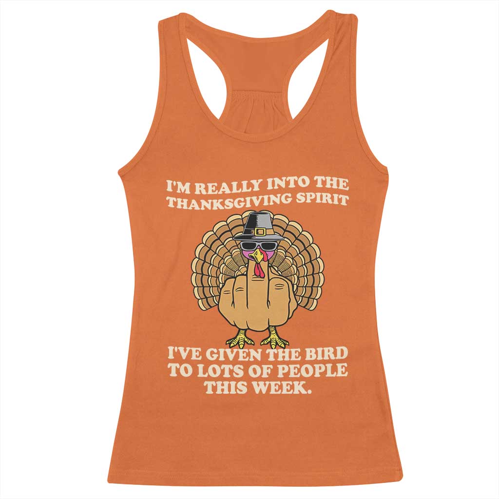 Funny Thanksgiving Turkey Racerback Tank Top I Am Really Into The Thanksgiving Spirit I Have Given The Bird TS11 Orange Print Your Wear