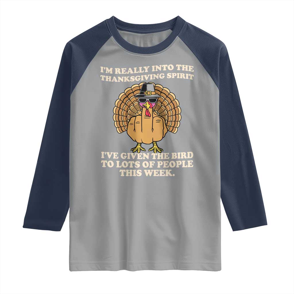 Funny Thanksgiving Turkey Raglan Shirt I Am Really Into The Thanksgiving Spirit I Have Given The Bird TS11 Sport Gray Navy Print Your Wear