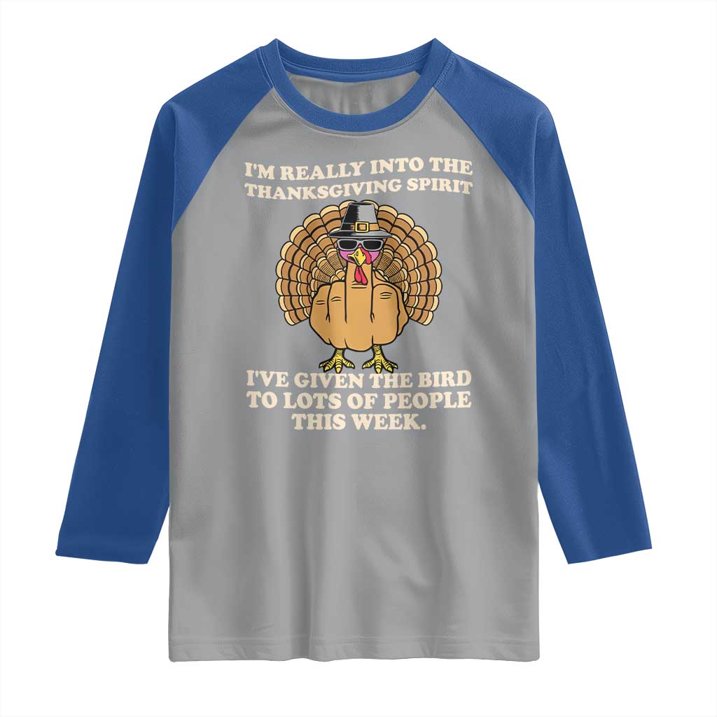 Funny Thanksgiving Turkey Raglan Shirt I Am Really Into The Thanksgiving Spirit I Have Given The Bird TS11 Sport Gray Royal Print Your Wear