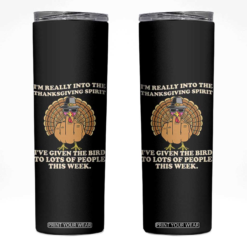 Funny Thanksgiving Turkey Skinny Tumbler I Am Really Into The Thanksgiving Spirit I Have Given The Bird TS11 Black Print Your Wear
