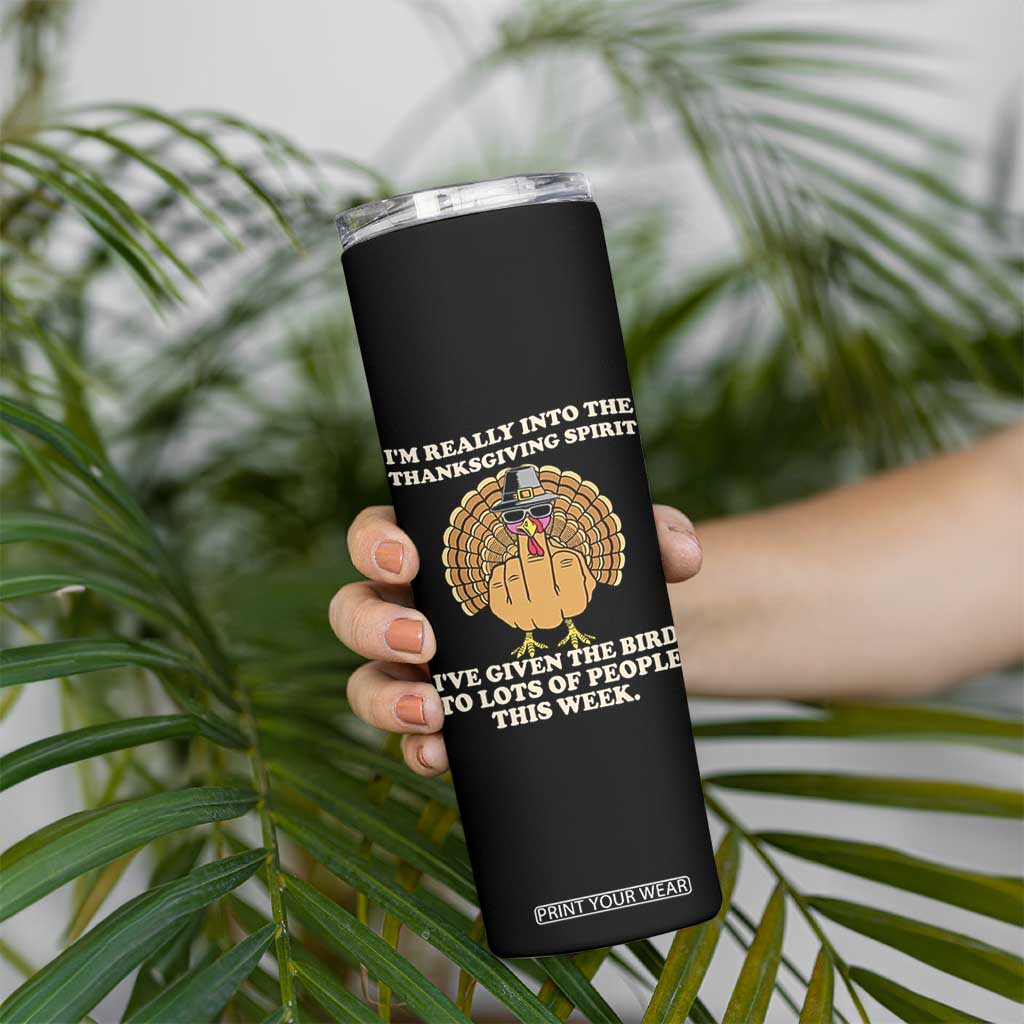 Funny Thanksgiving Turkey Skinny Tumbler I Am Really Into The Thanksgiving Spirit I Have Given The Bird TS11 Print Your Wear
