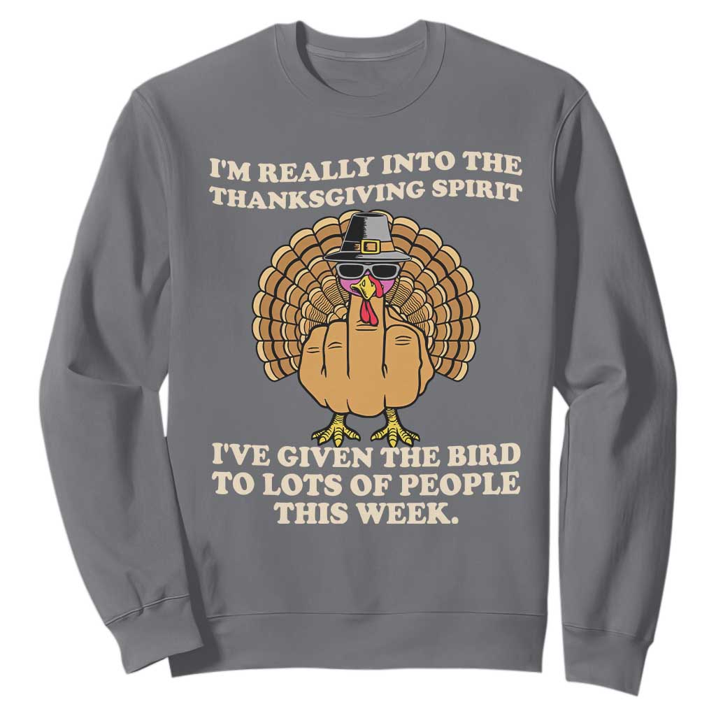 Funny Thanksgiving Turkey Sweatshirt I Am Really Into The Thanksgiving Spirit I Have Given The Bird TS11 Charcoal Print Your Wear