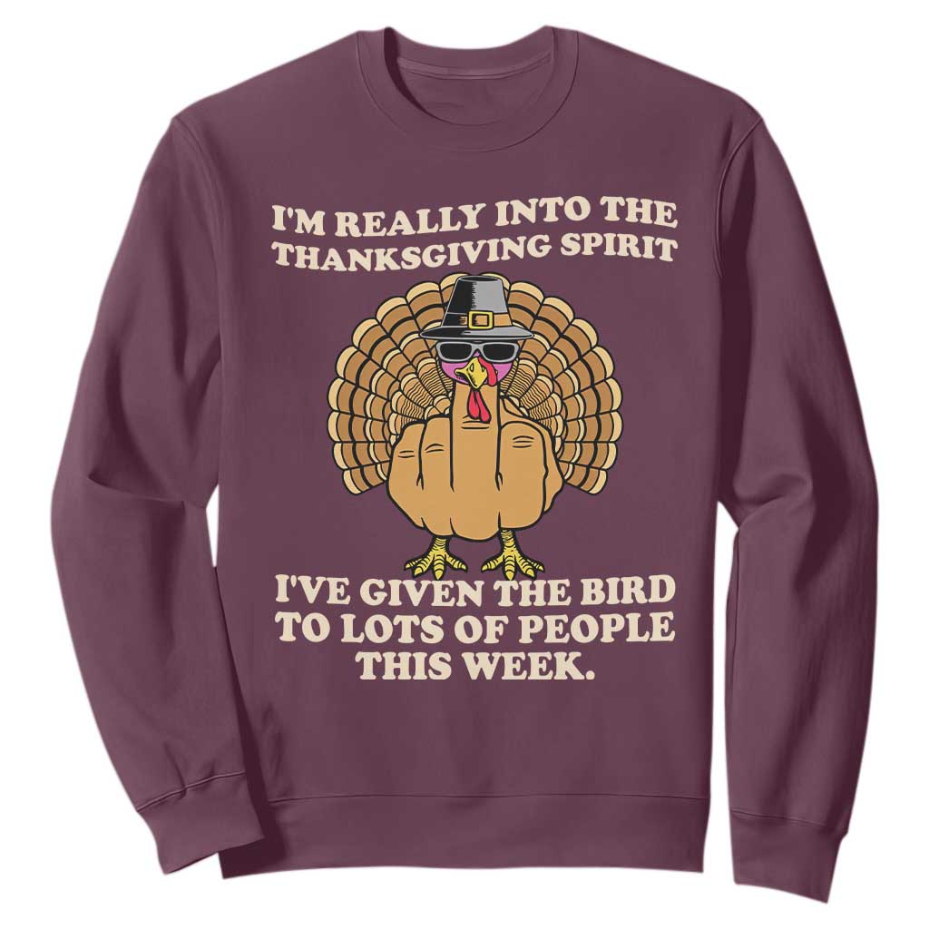 Funny Thanksgiving Turkey Sweatshirt I Am Really Into The Thanksgiving Spirit I Have Given The Bird TS11 Maroon Print Your Wear