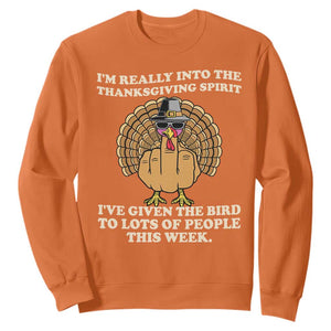 Funny Thanksgiving Turkey Sweatshirt I Am Really Into The Thanksgiving Spirit I Have Given The Bird TS11 Orange Print Your Wear