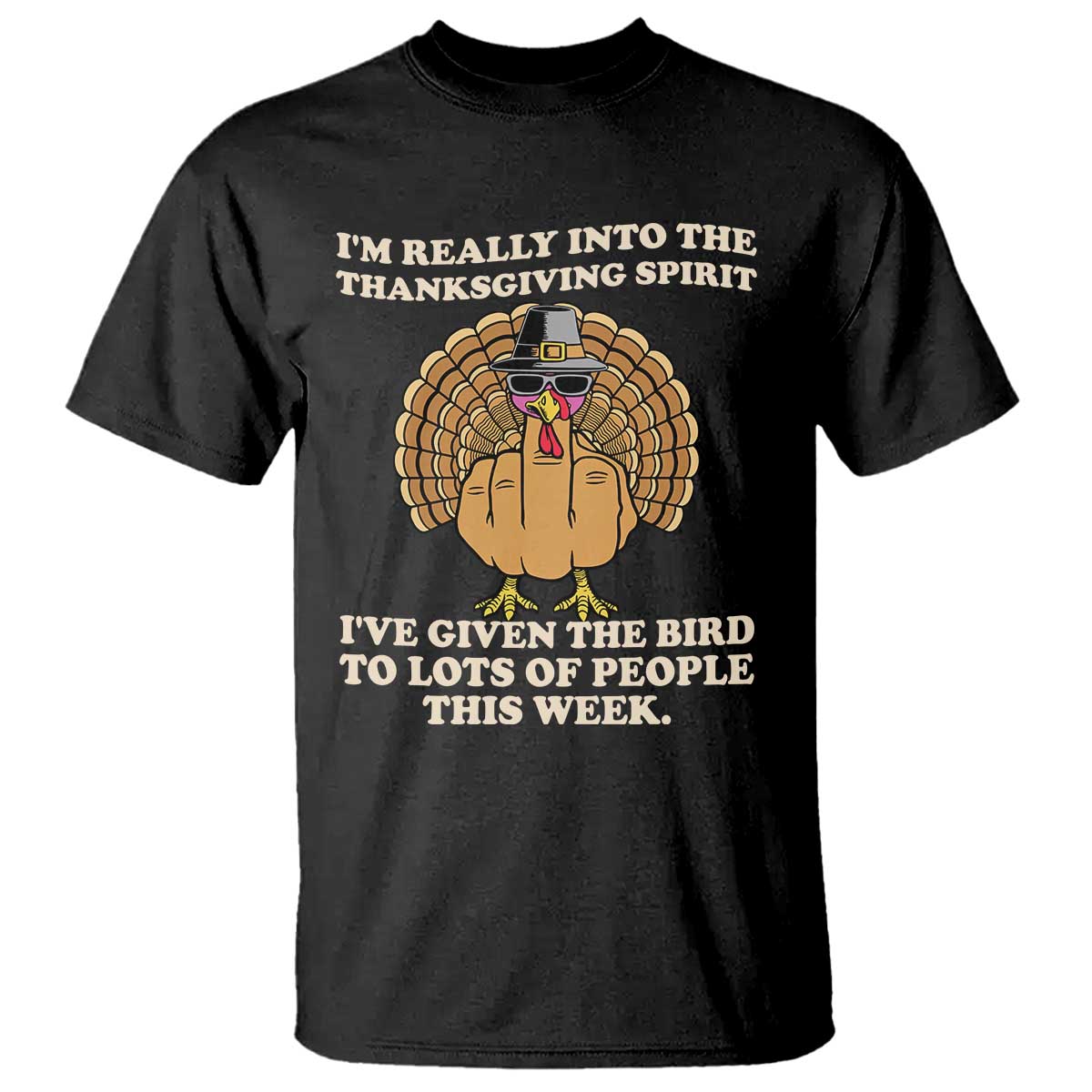 Funny Thanksgiving Turkey T Shirt I Am Really Into The Thanksgiving Spirit I Have Given The Bird TS11 Black Print Your Wear