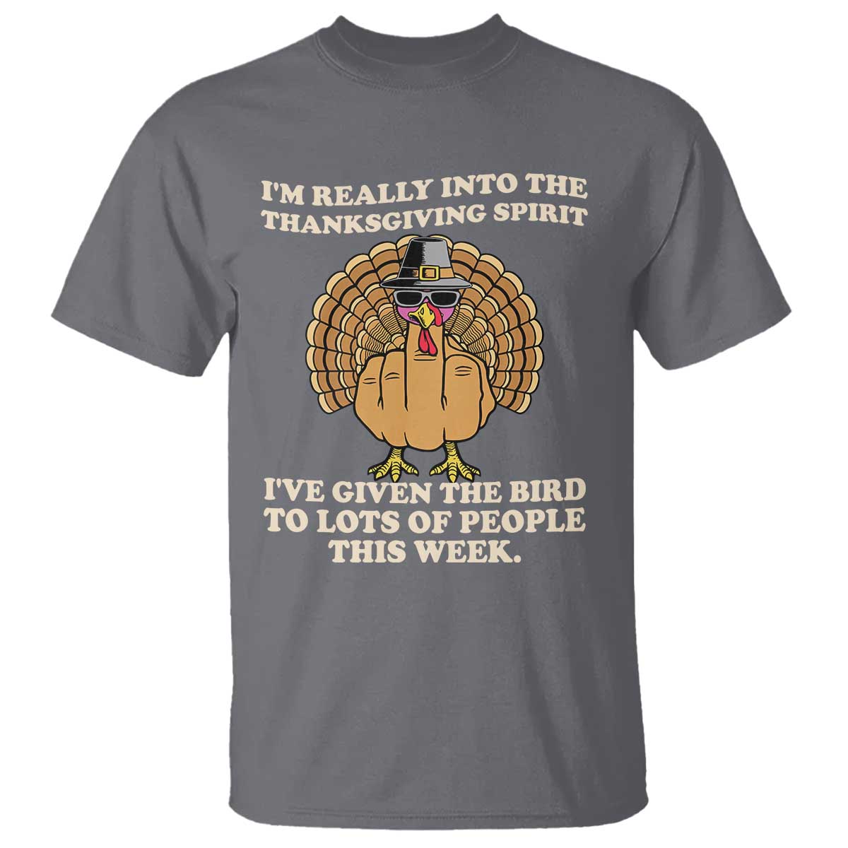 Funny Thanksgiving Turkey T Shirt I Am Really Into The Thanksgiving Spirit I Have Given The Bird TS11 Charcoal Print Your Wear