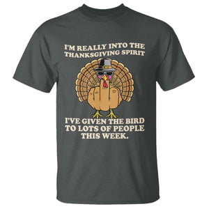Funny Thanksgiving Turkey T Shirt I Am Really Into The Thanksgiving Spirit I Have Given The Bird TS11 Dark Heather Print Your Wear