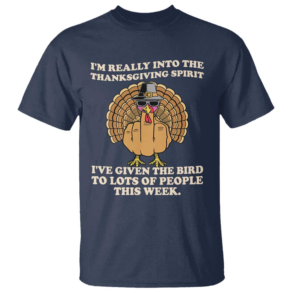 Funny Thanksgiving Turkey T Shirt I Am Really Into The Thanksgiving Spirit I Have Given The Bird TS11 Navy Print Your Wear