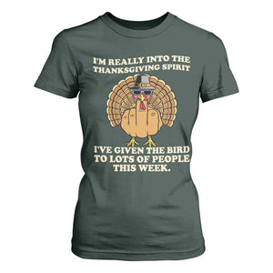 Funny Thanksgiving Turkey T Shirt For Women I Am Really Into The Thanksgiving Spirit I Have Given The Bird TS11 Dark Forest Green Print Your Wear