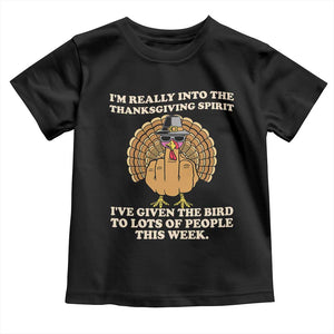 Funny Thanksgiving Turkey Toddler T Shirt I Am Really Into The Thanksgiving Spirit I Have Given The Bird TS11 Black Print Your Wear