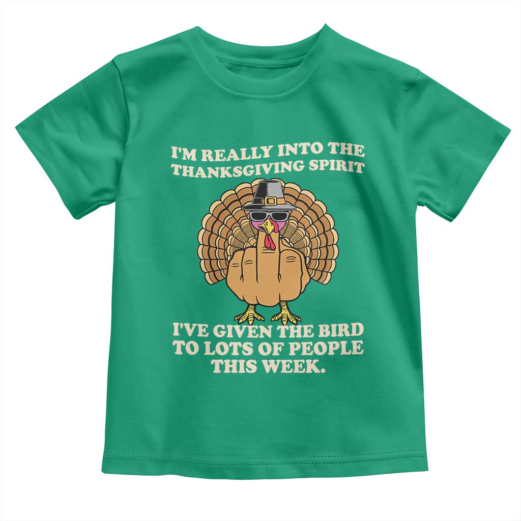 Funny Thanksgiving Turkey Toddler T Shirt I Am Really Into The Thanksgiving Spirit I Have Given The Bird TS11 Irish Green Print Your Wear