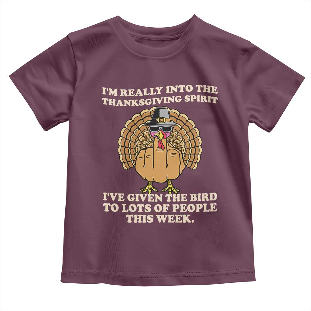 Funny Thanksgiving Turkey Toddler T Shirt I Am Really Into The Thanksgiving Spirit I Have Given The Bird TS11 Maroon Print Your Wear