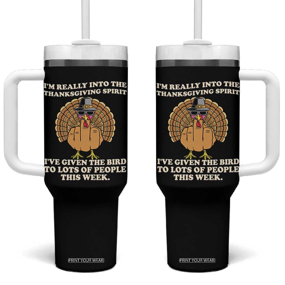 Funny Thanksgiving Turkey Tumbler With Handle I Am Really Into The Thanksgiving Spirit I Have Given The Bird TS11 One Size: 40 oz Black Print Your Wear