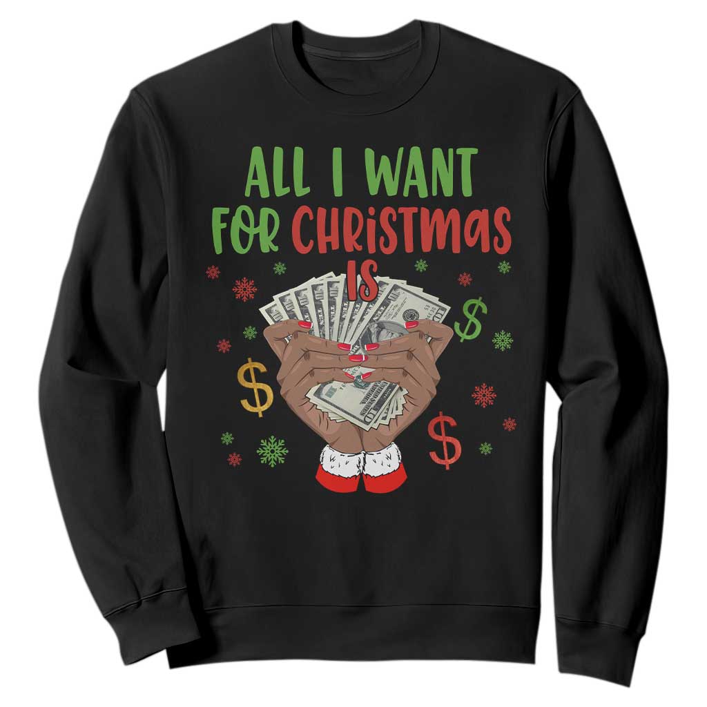 Funny All I Want For Christmas Is Money Sweatshirt Xmas Melanin Black African American Hands TS11 Black Print Your Wear