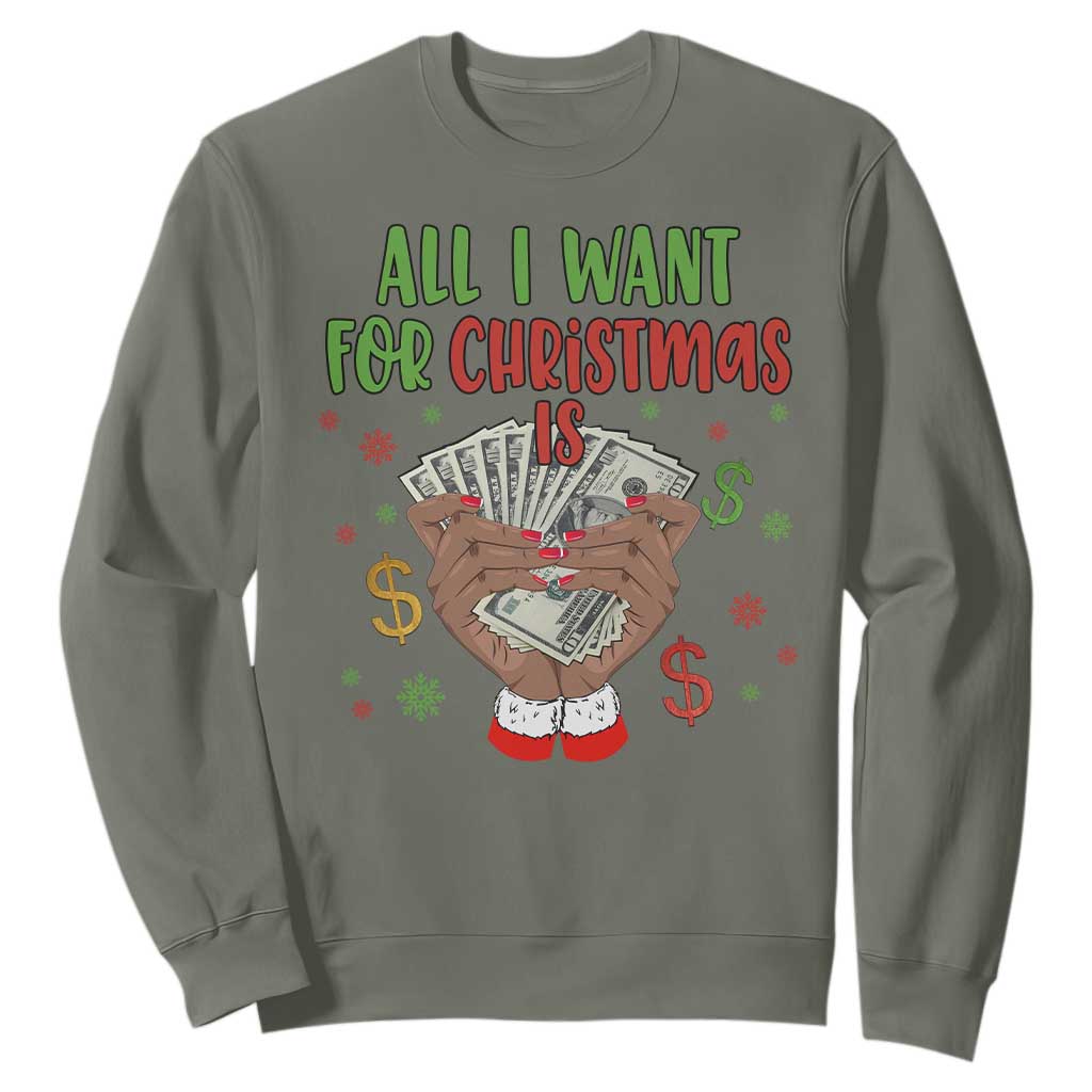 Funny All I Want For Christmas Is Money Sweatshirt Xmas Melanin Black African American Hands TS11 Military Green Print Your Wear